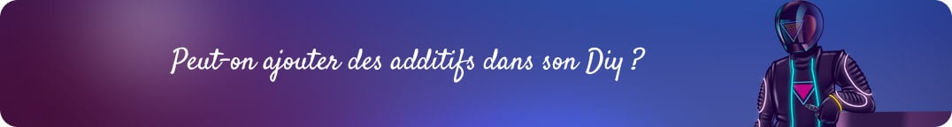 Peut-on ajouter des additifs dans son e-liquide DIY ?