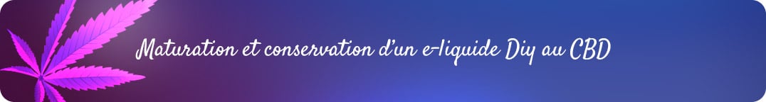 Maturation et conservation d’un e-liquide DIY au CBD