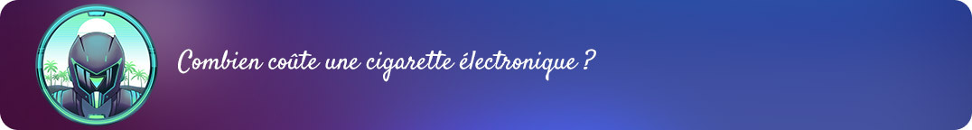 Combien coûte une cigarette électronique