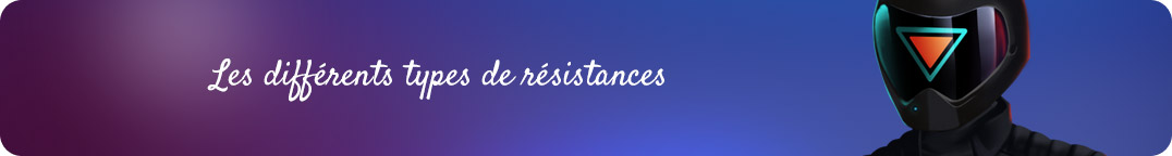 Les différents types de résistances