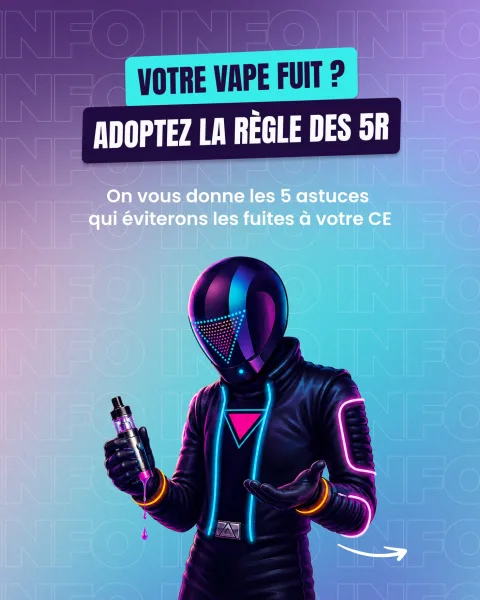 Votre vape fuit ? La règle des 5R