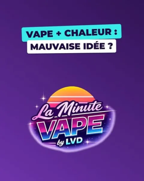 Vape et fortes chaleurs : la Minute Vape