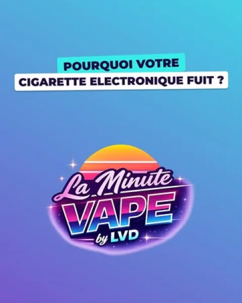 Votre cigarette électronique fuit ? La Minute Vape