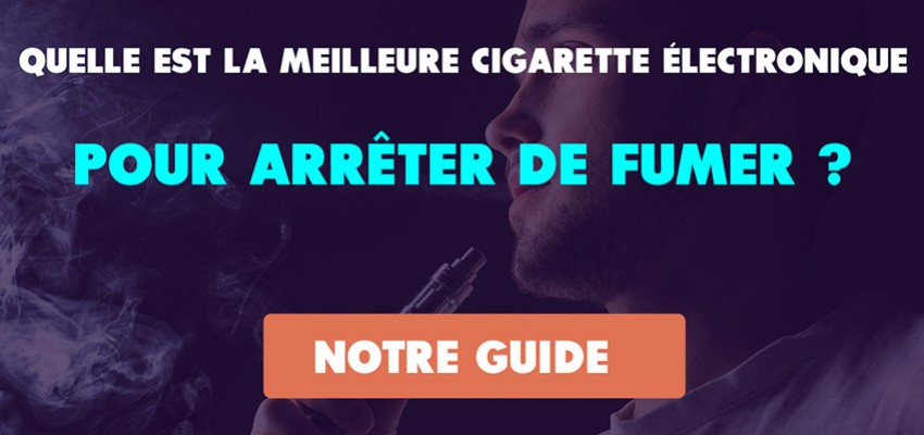 Quelle est la meilleure cigarette électronique pour arrêter de fumer