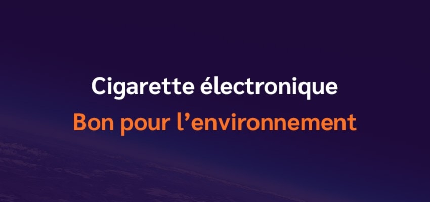La cigarette électronique, bon pour l'environnement ?