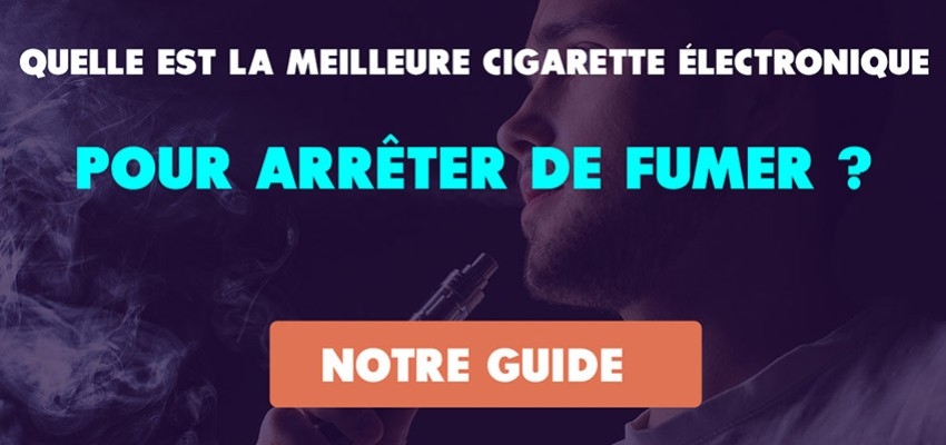 Quelle est la meilleure cigarette électronique pour arrêter de fumer ?