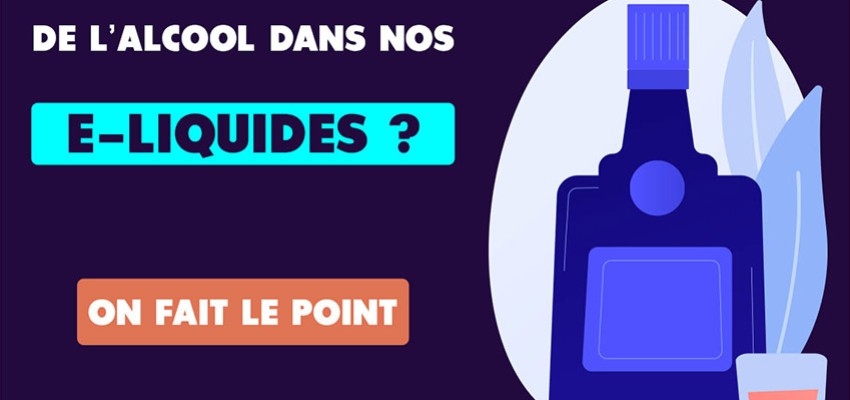 Alcool dans les e-liquides : pourquoi ? On vous dit tout !