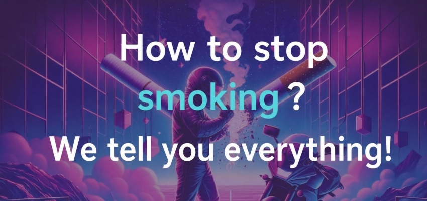 How to quit smoking? We tell you everything!