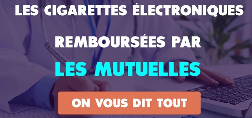 Les cigarettes électroniques remboursées par les mutuelles ! On vous dit tout !