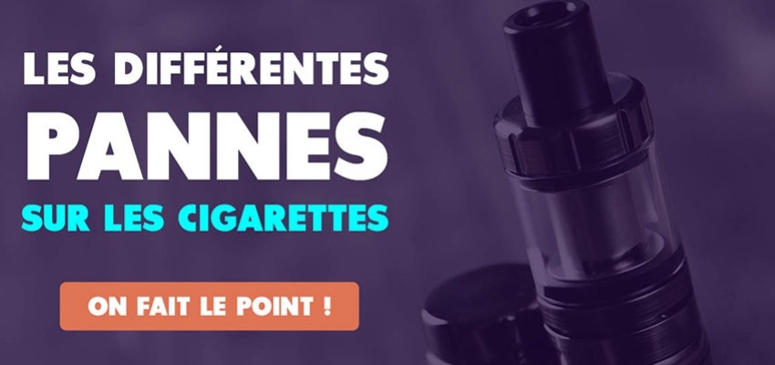 Les différentes pannes sur les cigarettes électroniques