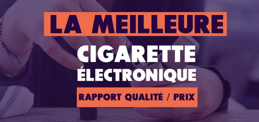 Meilleures cigarettes électroniques : Top 5 meilleur rapport qualité / prix 
