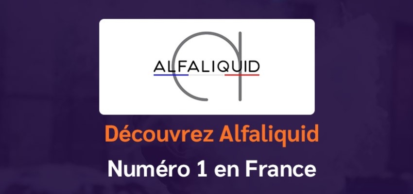 Eliquide Alfaliquid : la gamme numéro 1 sur le marché du e-liquide Français
