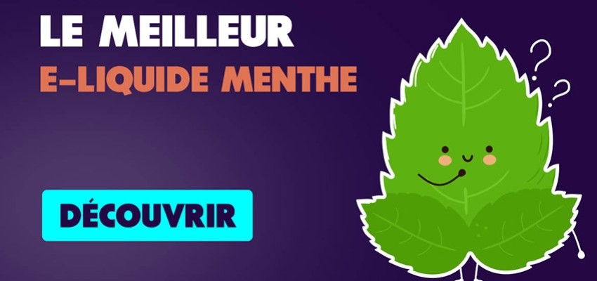 Quel est le meilleur e-liquide Menthe ? On vous dit tout