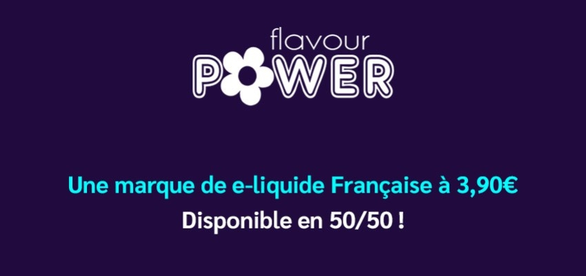 Flavour Power, une marque de e-liquide Française à 3,90€ disponible en 50/50 !