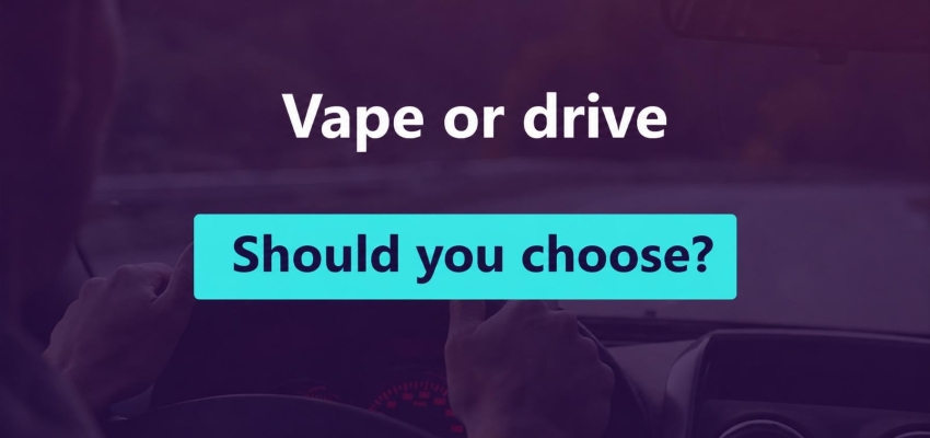 Vaping or driving: do you have to choose? 