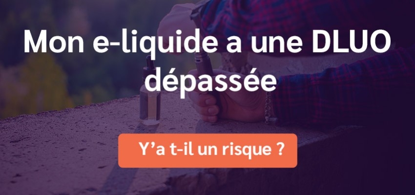Mon e-liquide a une DLUO dépassée, y a-t-il un risque ?