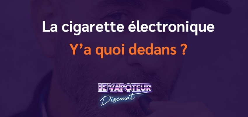 Qui y'a t il dans une cigarette électronique ?