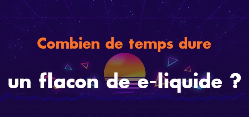 Combien de temps dure un flacon de e-liquide ?