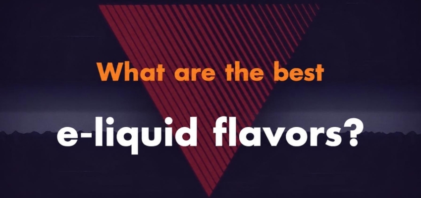 What are the best e-liquid flavors?