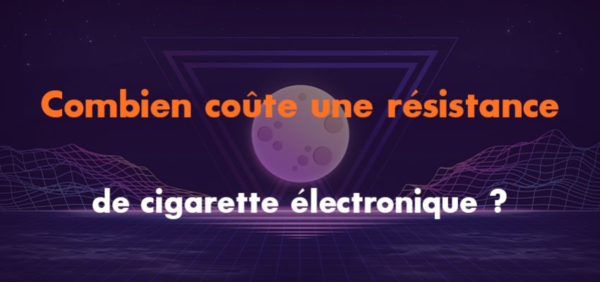 Combien coûte une résistance de cigarette électronique ?