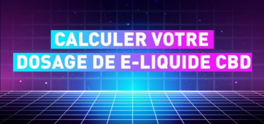 Calculer votre dosage de e-liquide CBD