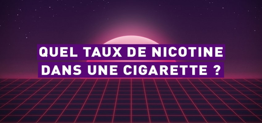 Quel taux de nicotine dans une cigarette ?