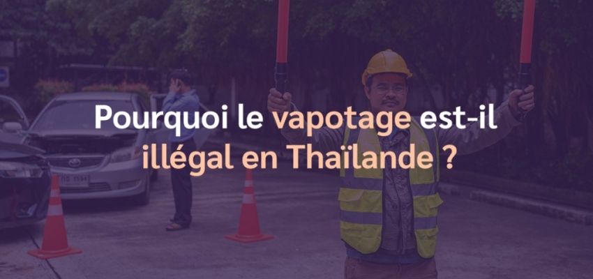 Pourquoi le vapotage est-il illégal en Thaïlande ?