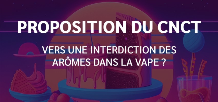 CNCT : Interdiction des arômes dans la vape