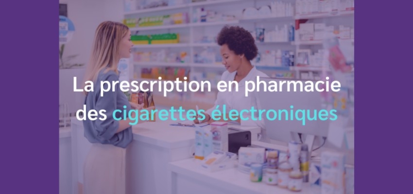 La prescription en pharmacie des cigarettes électroniques