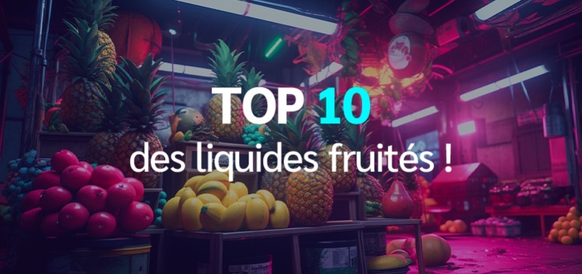 Top 10 des e-liquides fruités : Le comparatif !