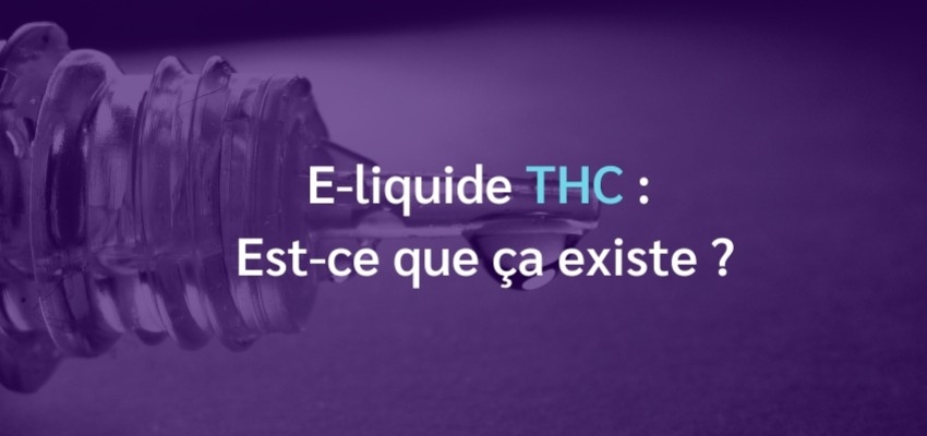 E-liquide THC : est-ce que ça existe ?
