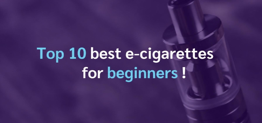 Top 10 best e-cigarettes for beginners