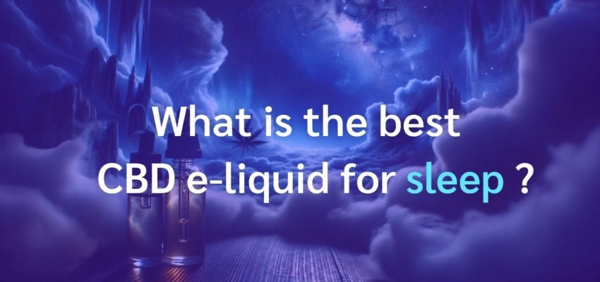 What is the best CBD e-liquid for sleep?
