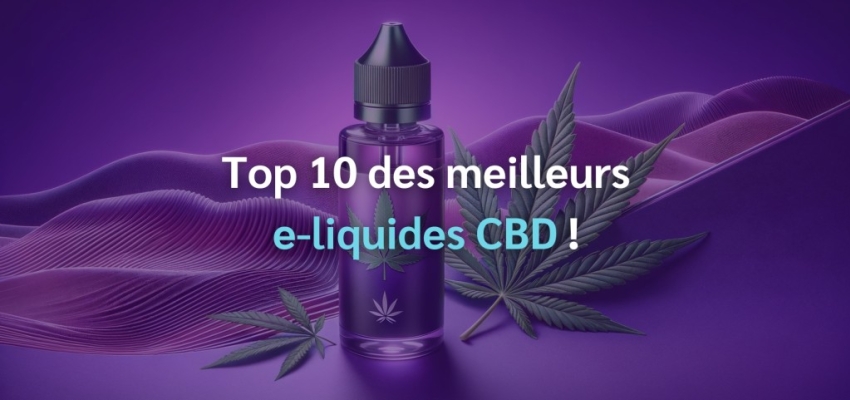 Top 10 des meilleurs e-liquides CBD : le classement