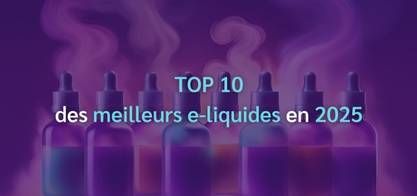 Top 10 des meilleurs e-liquides en 2025