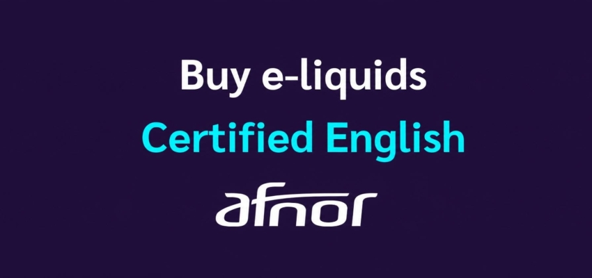 French E-liquids AFNOR Certified, LVD