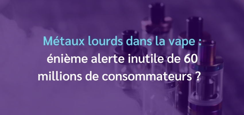 Métaux lourds dans la vape : info ou intox ?
