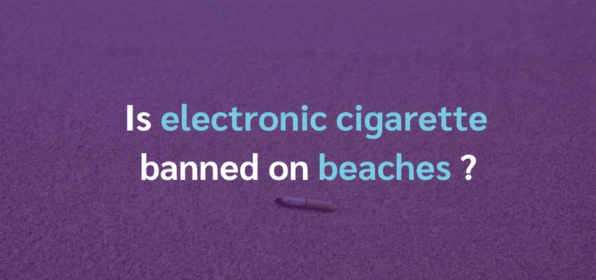 Are e-cigarettes banned on beaches? 