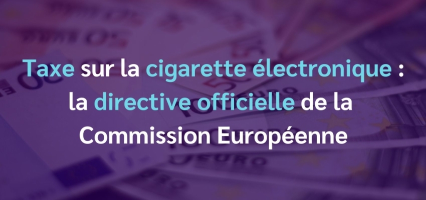 Taxe sur la cigarette électronique : tout sur la directive européenne