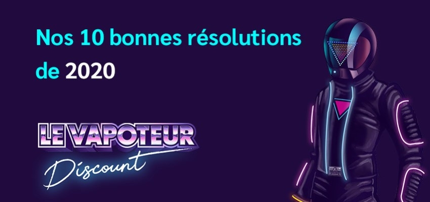 Les 10 bonnes résolutions du Vapoteur discount 2020 | Une surprise dan