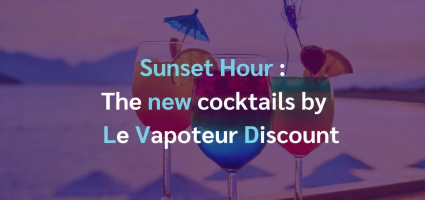 Sunset Hour: the new cocktail e-liquids by LVD!