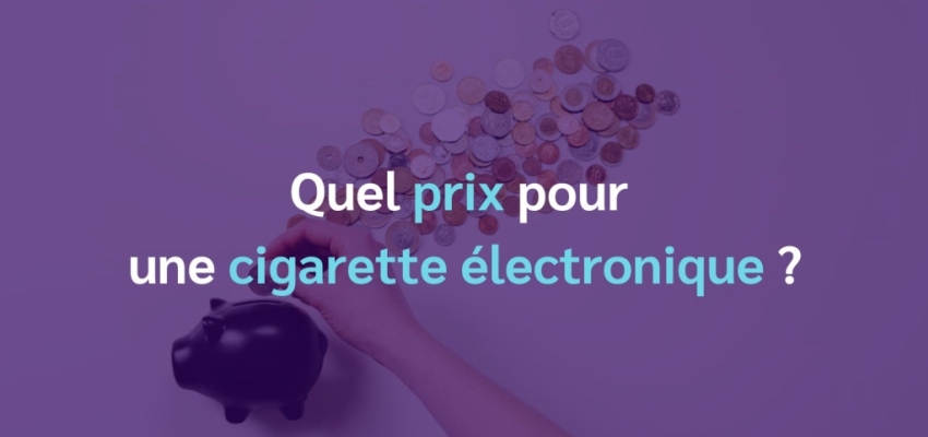 Quel prix pour une cigarette électronique ?