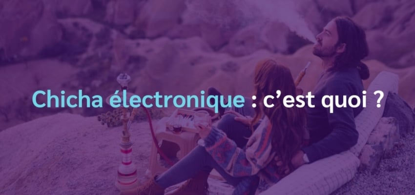 Chicha électronique : présentation et top 4 des meilleures e-chichas
