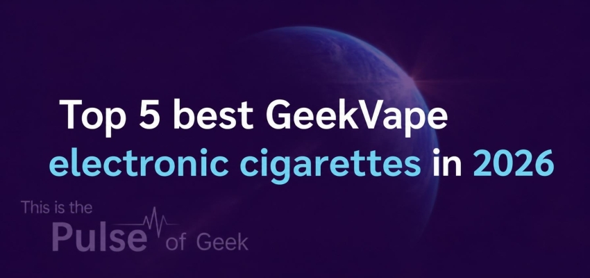 Top 5 best GeekVape e-cigarettes in 2026