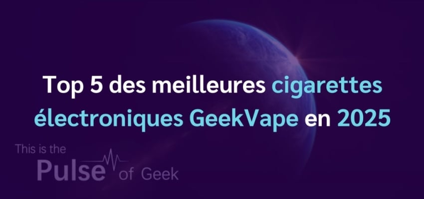 Top 5 des meilleures cigarettes électroniques GeekVape en 2025