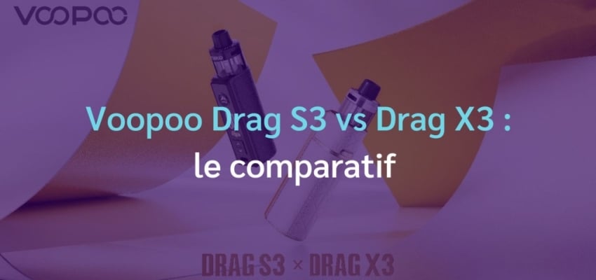 Voopoo Drag S3 vs Drag X3 : le comparatif
