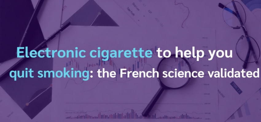 E-cigarette for Quitting Smoking: A French Study Validates It