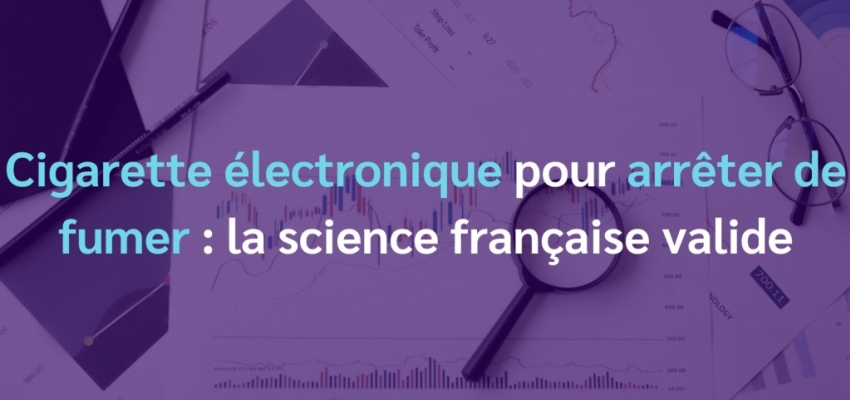 E-cigarette pour arrêter de fumer : une étude française valide