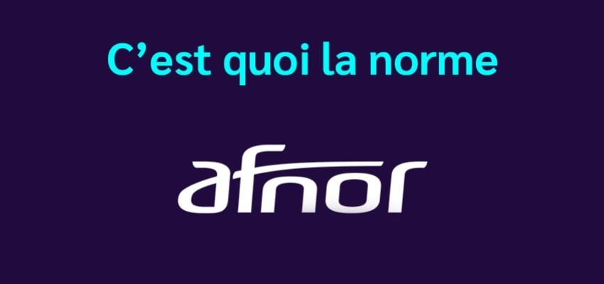 La norme AFNOR : c’est quoi ? 