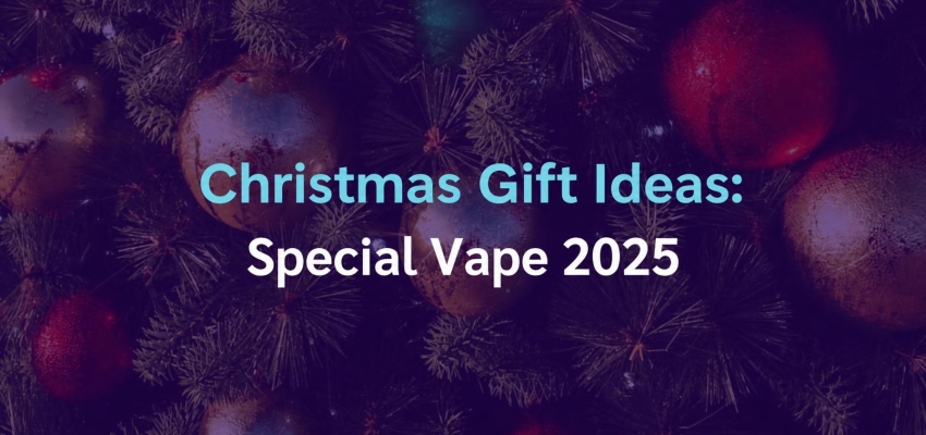 Christmas Gift Ideas: Vape Special 2025